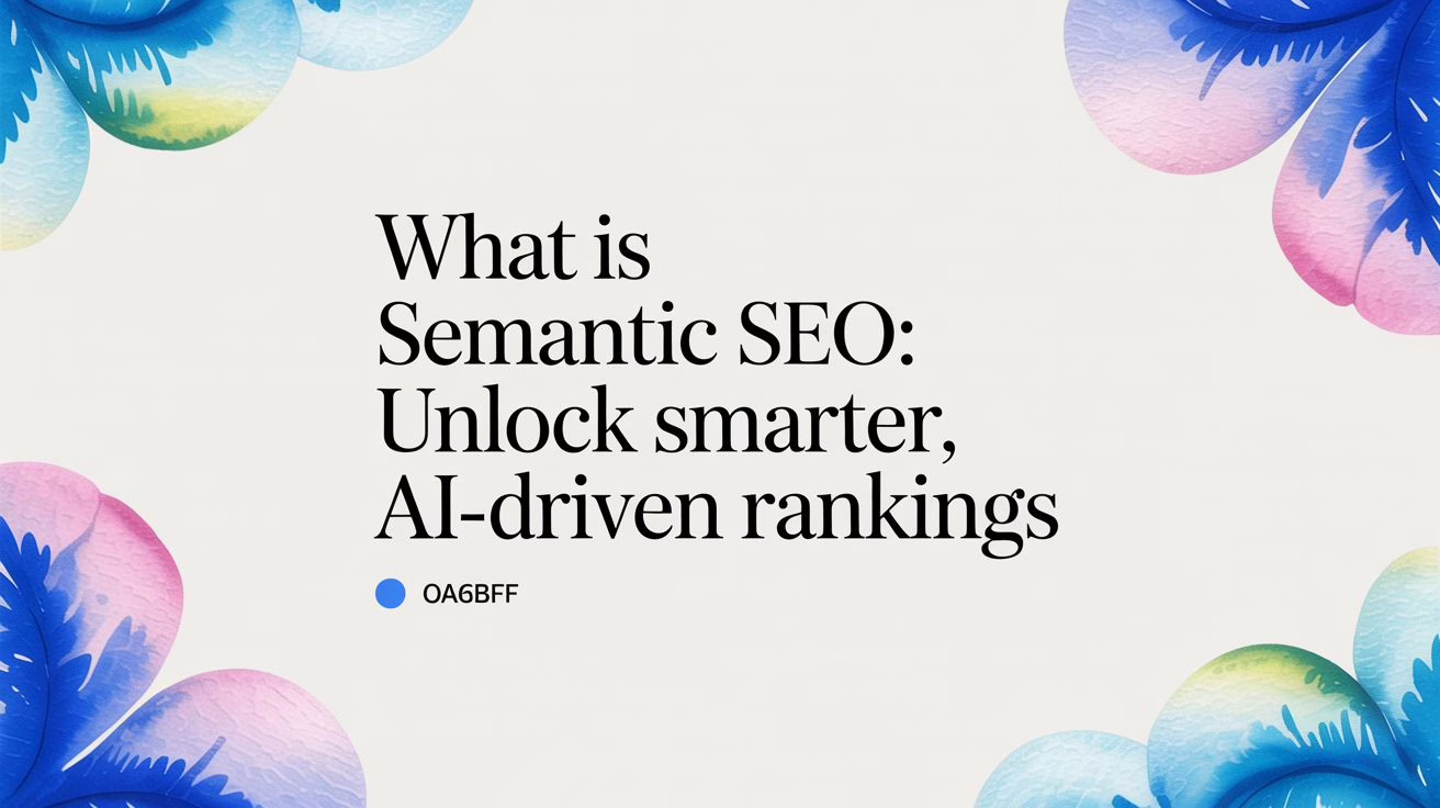 what is semantic SEO: unlock smarter, AI-driven rankings 13 what is semantic SEO: unlock smarter, AI-driven rankings